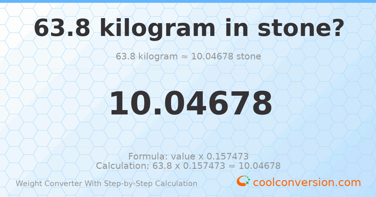 63.8 kilograms = 10.0468 stones