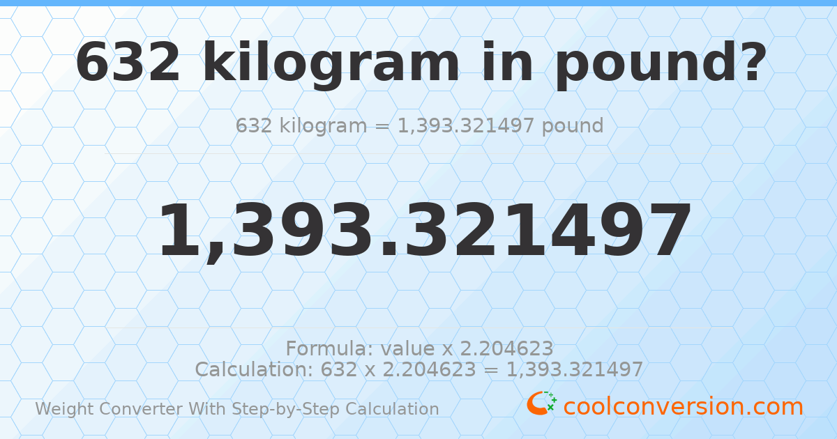632 kilograms = 1393.32 pounds