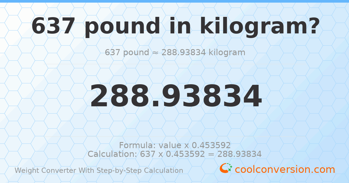 637 pounds = 288.938 kilograms