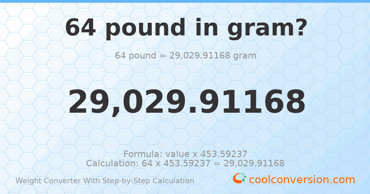 64 pounds = 29029.9 grams
