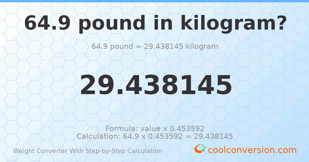 64.9 pounds = 29.4381 kilograms