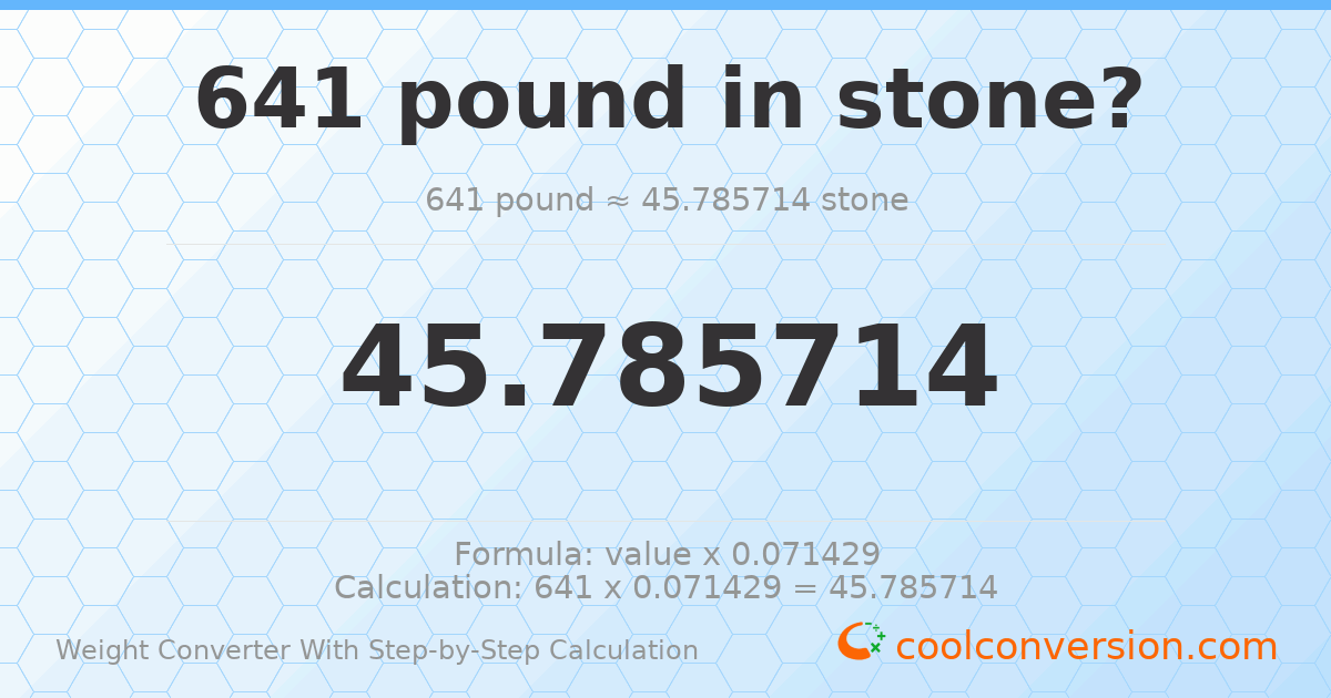 641 pounds = 45.7857 stones