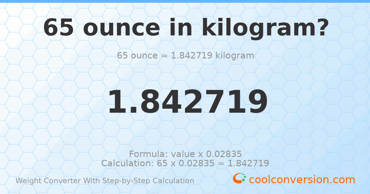 65 ounces = 1.84272 kilograms