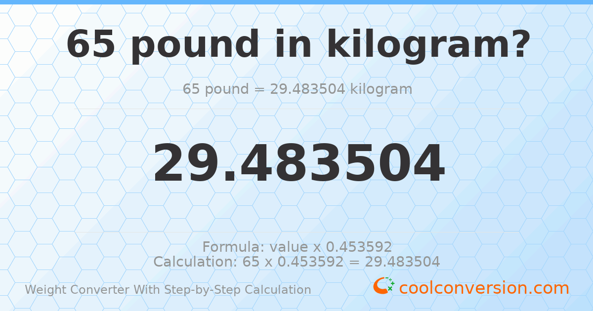 65 pounds = 29.4835 kilograms