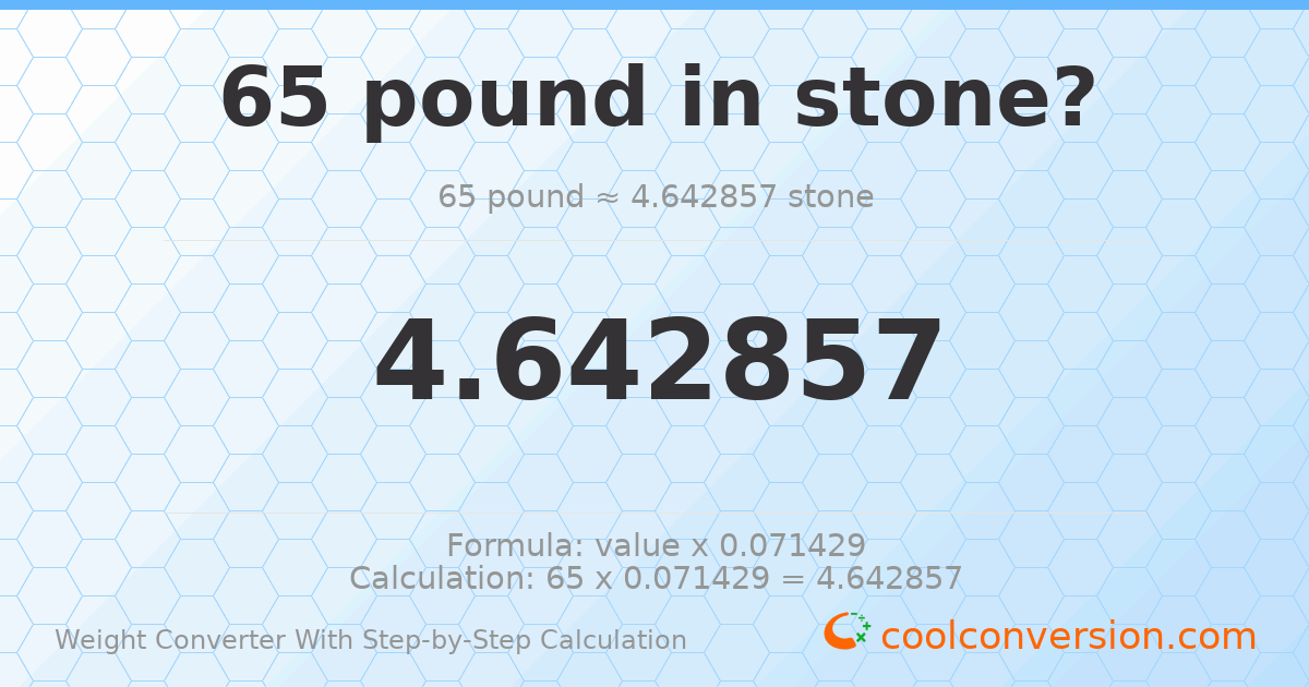 65 pounds = 4.64286 stones