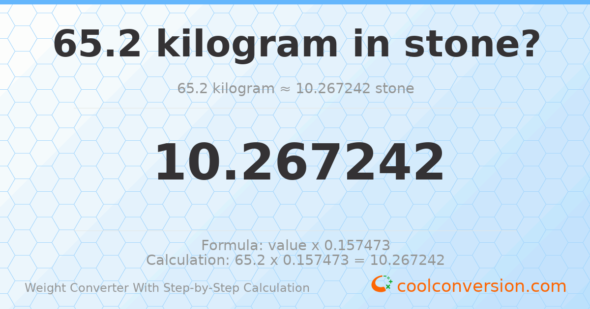 65.2 kilograms = 10.2672 stones