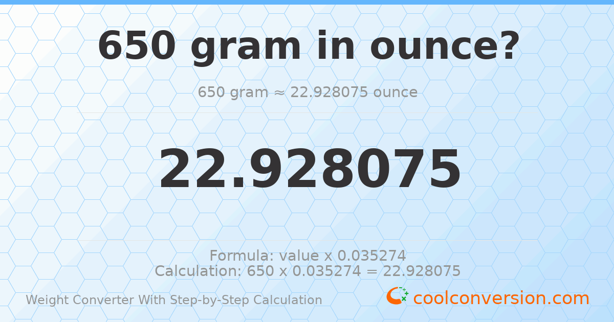 650 grams = 22.9281 ounces
