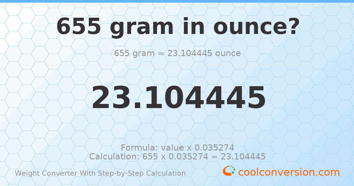655 grams = 23.1044 ounces