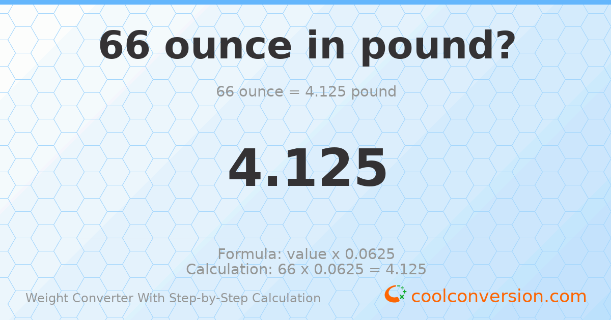 66 ounces = 4.125 pounds
