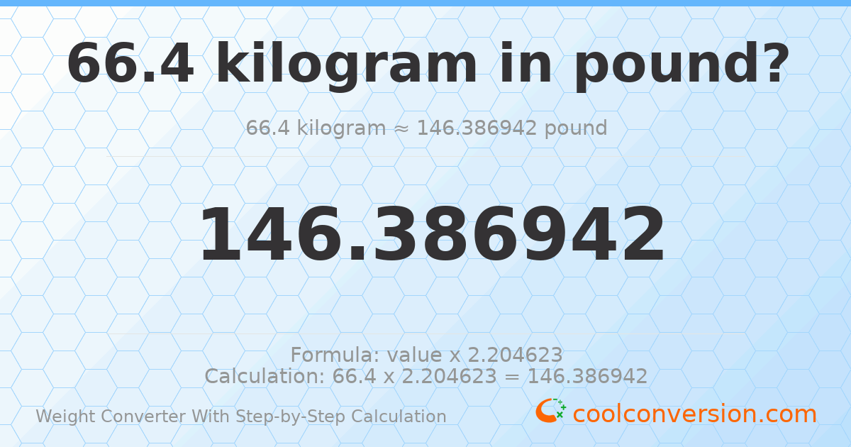 66.4 kilograms = 146.387 pounds