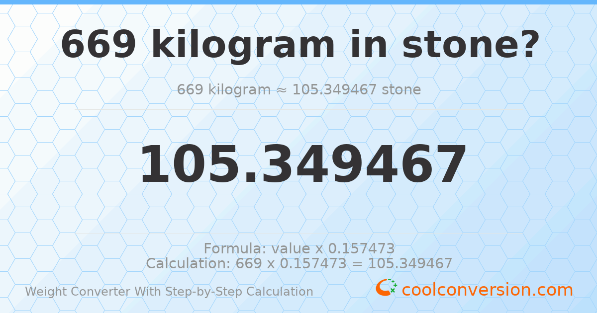 669 kilograms = 105.349 stones