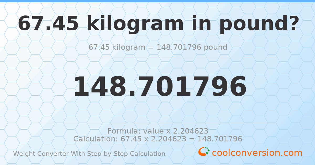 67.45 kilograms = 148.702 pounds