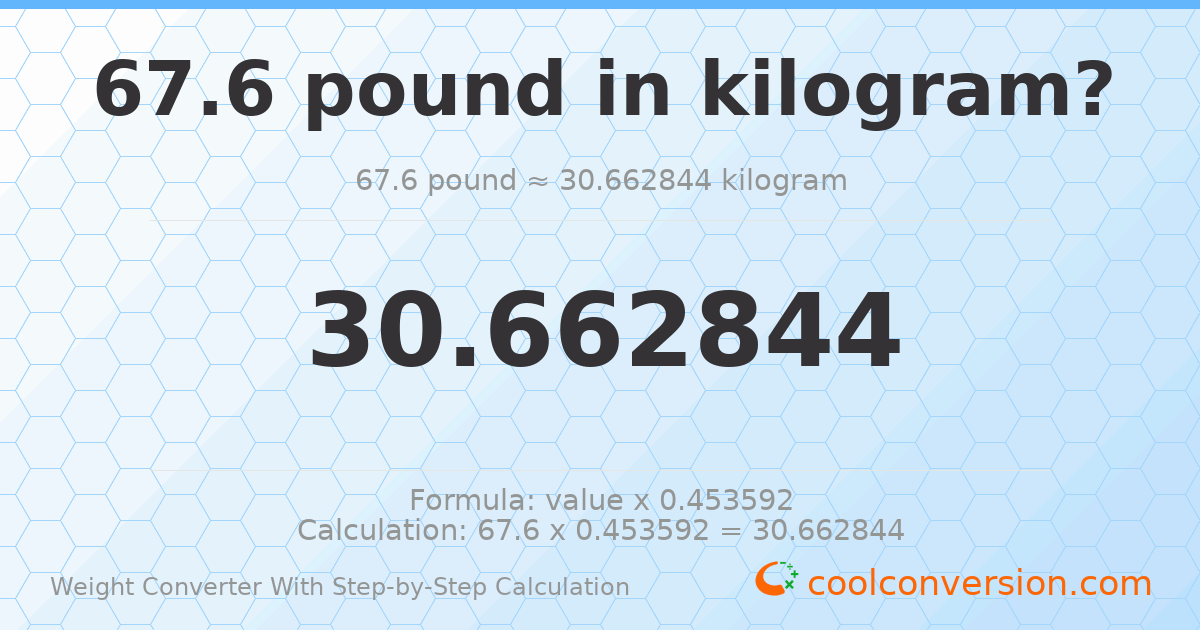 67.6 pounds = 30.6628 kilograms