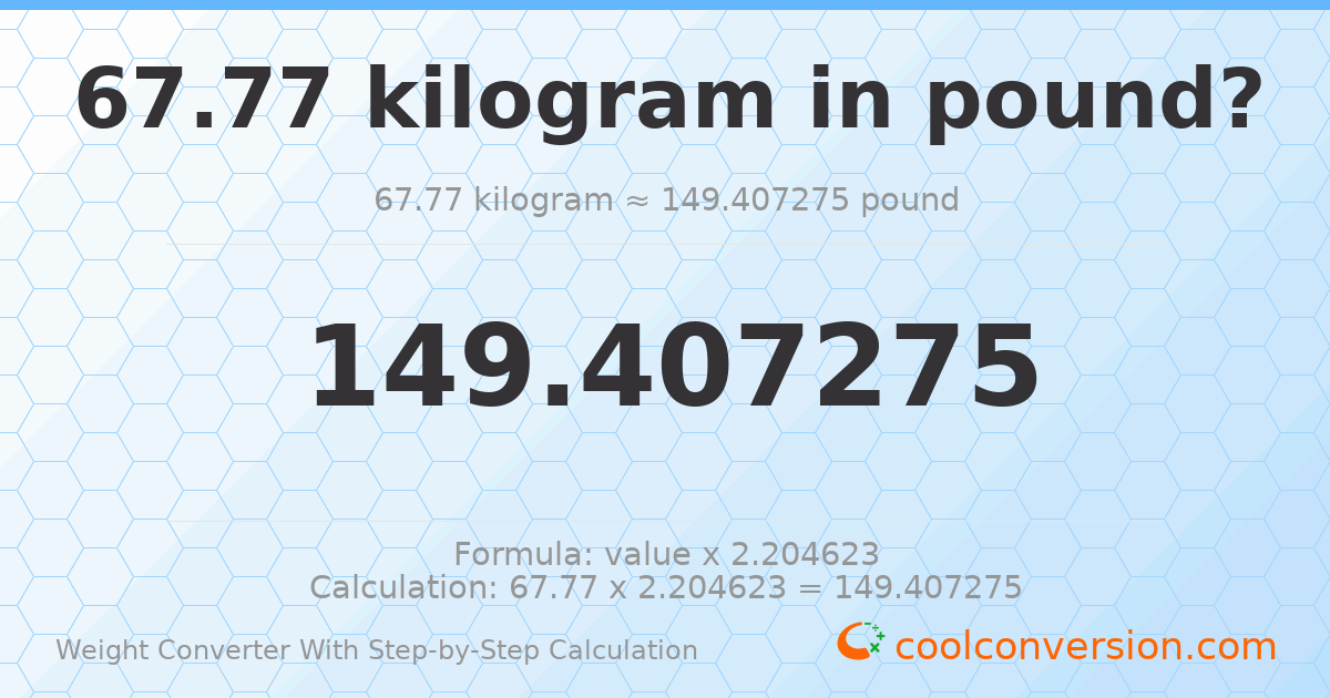67.77 kilograms = 149.407 pounds