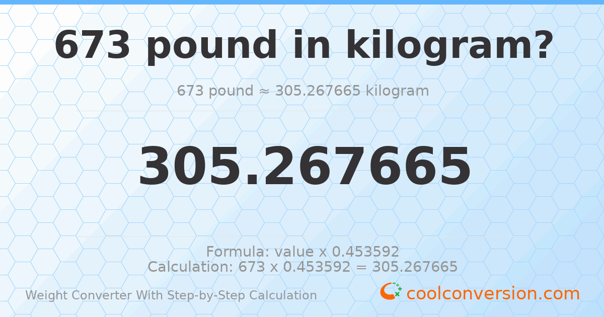 673 pounds = 305.268 kilograms