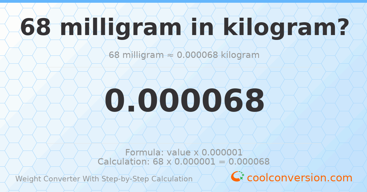 68 milligrams = 6.8 × 10⁻⁵ kilograms