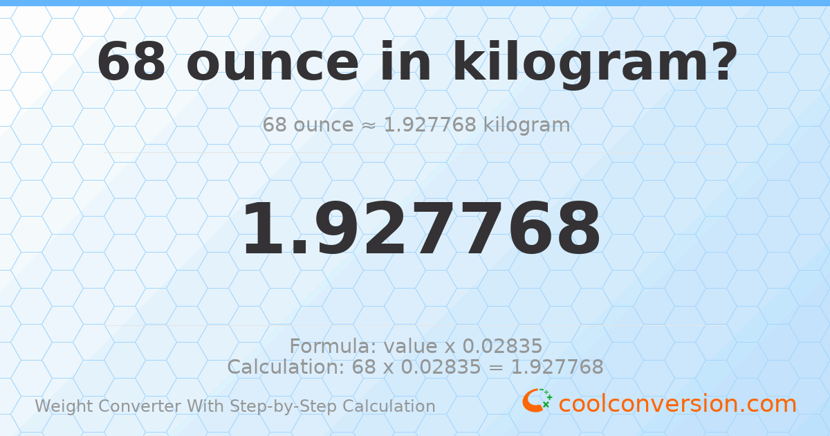 68 ounces = 1.92777 kilograms