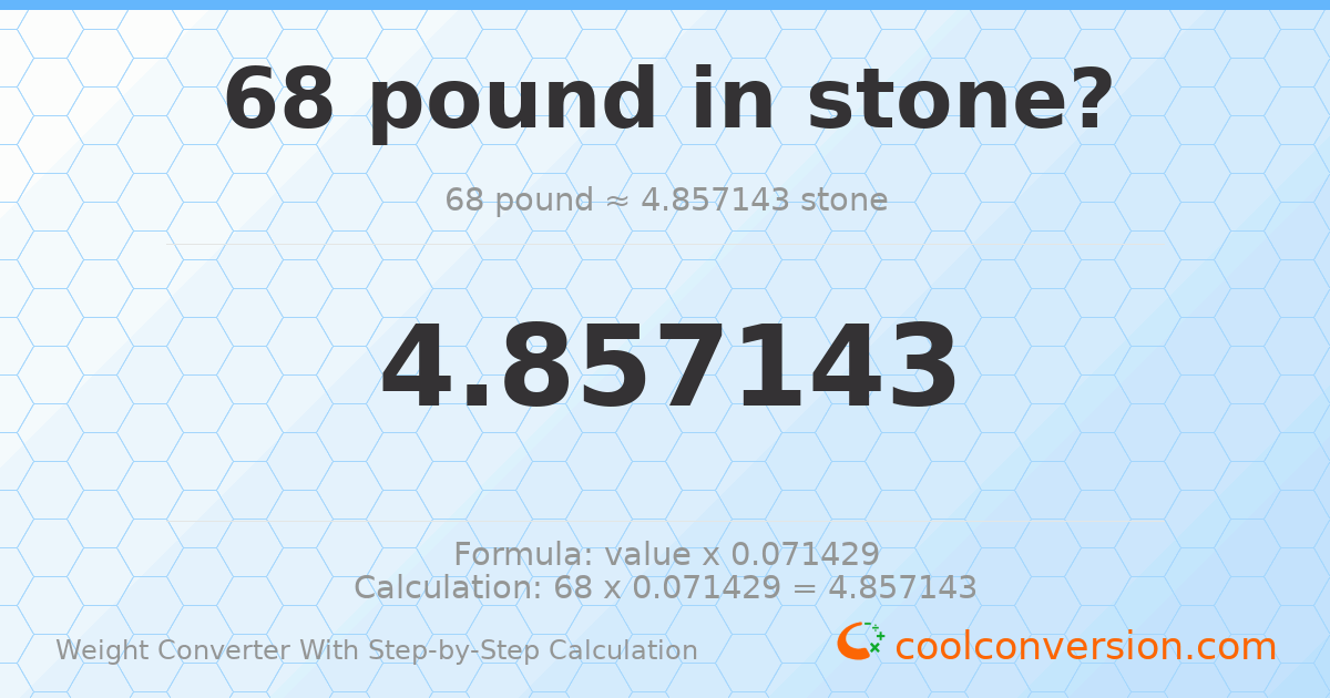 68 pounds = 4.85714 stones
