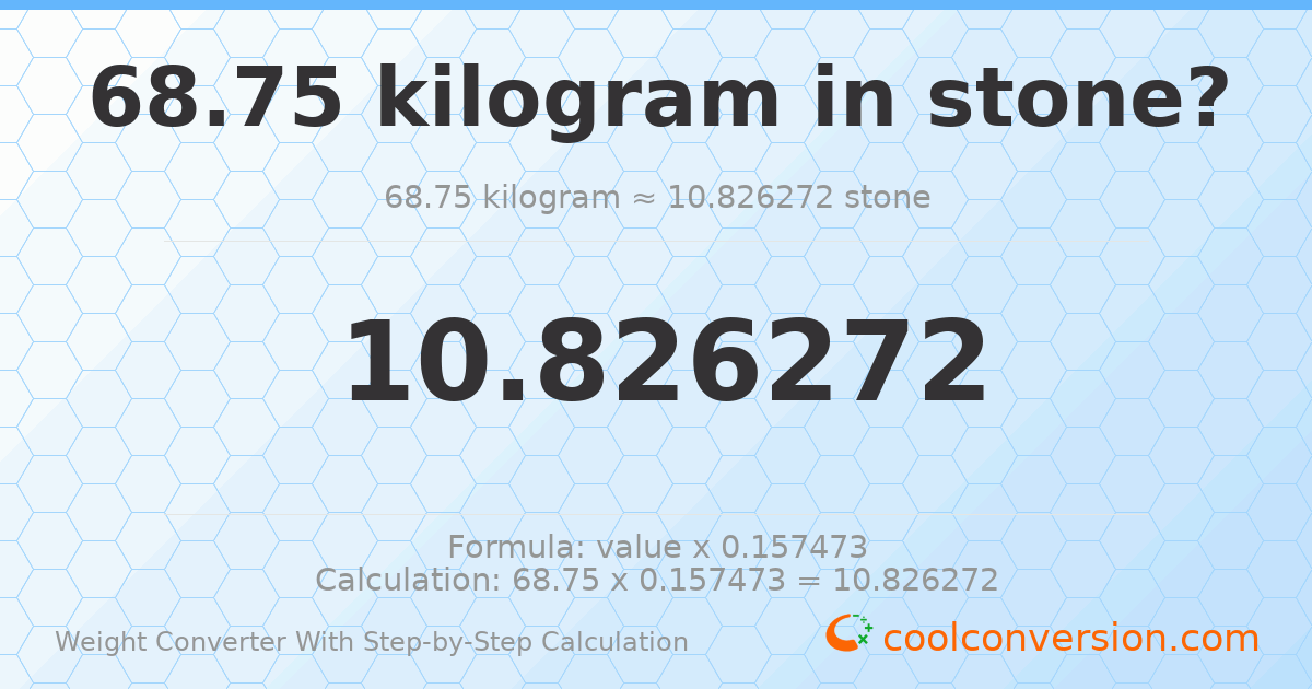 68.75 kilograms = 10.8263 stones