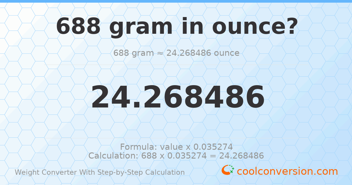 688 grams = 24.2685 ounces