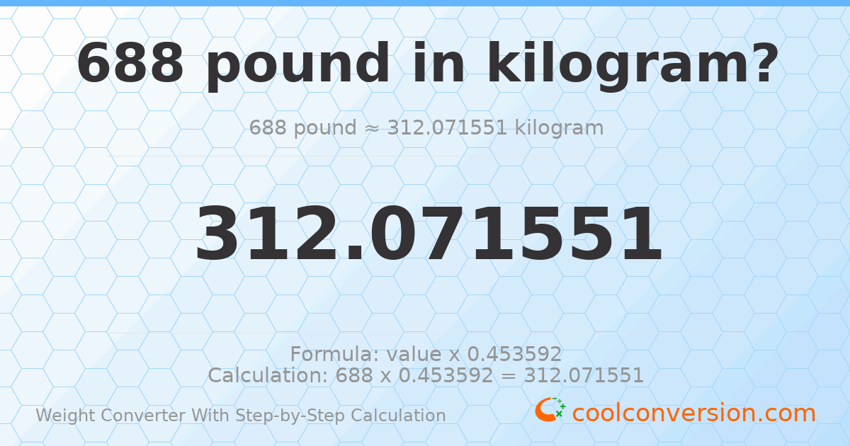 688 pounds = 312.072 kilograms