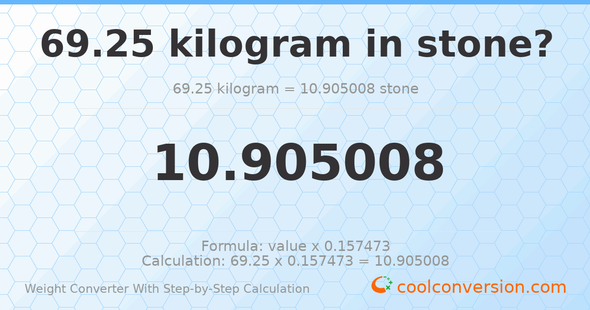 69.25 kilograms = 10.905 stones