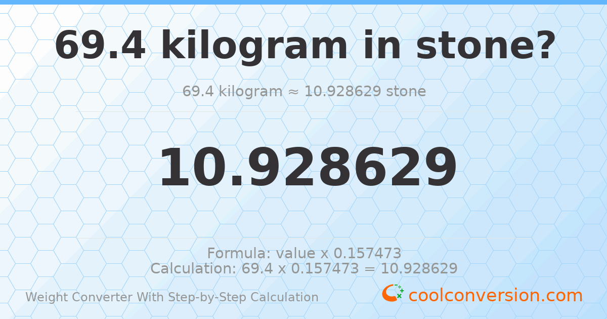 69.4 kilograms = 10.9286 stones