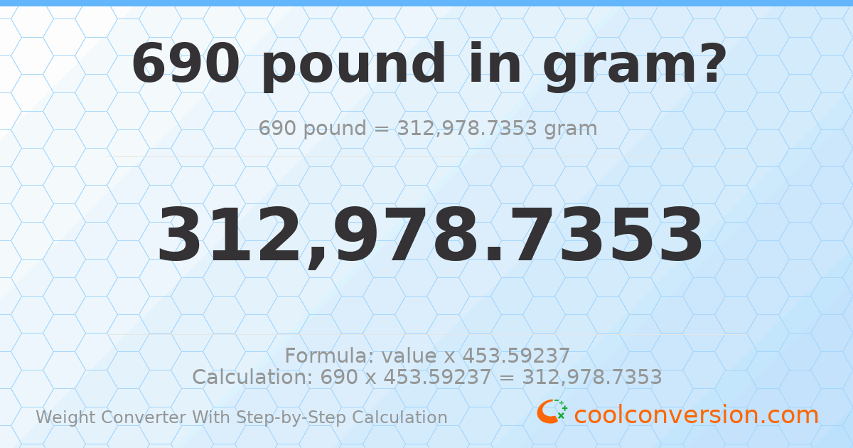 690 pounds = 312979 grams