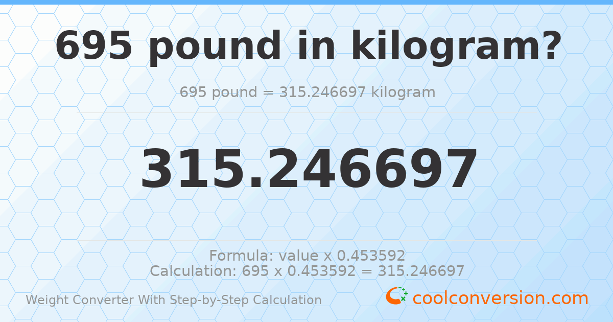 695 pounds = 315.247 kilograms