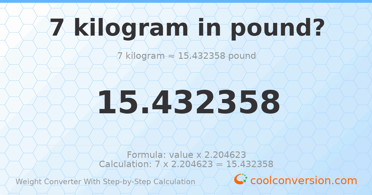 7 kilograms = 15.4324 pounds
