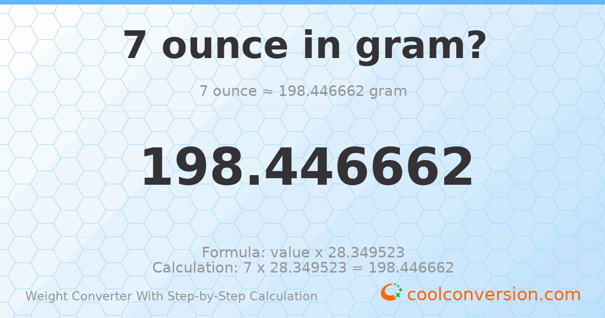 7 ounces = 198.447 grams
