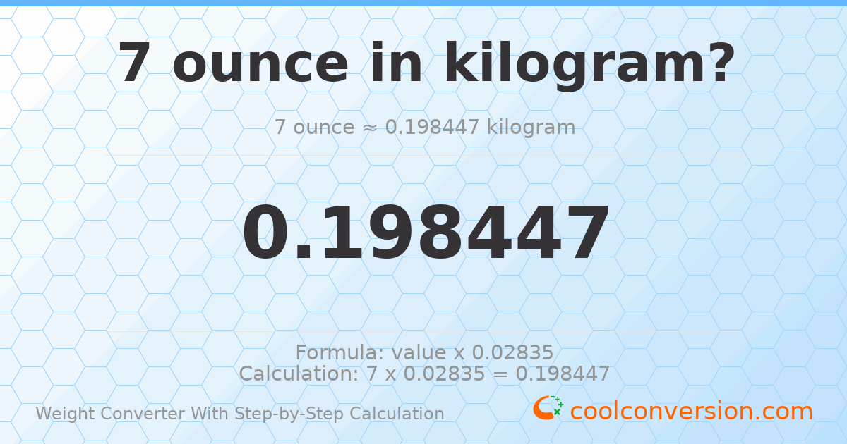 7 ounces = 0.198447 kilograms