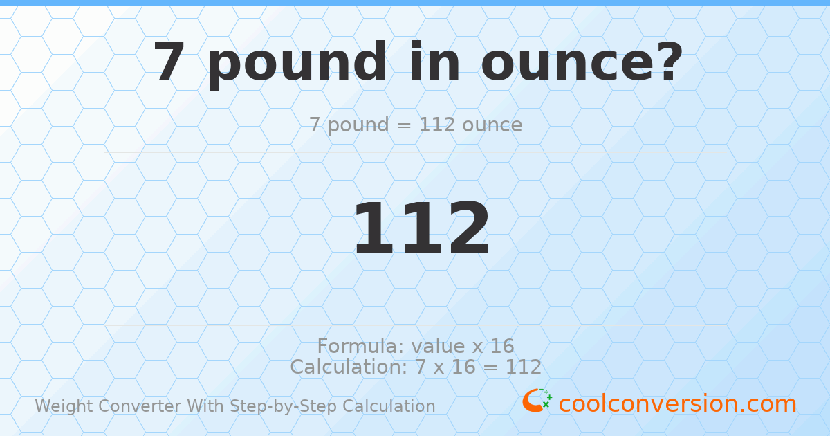 7 pounds = 112 ounces
