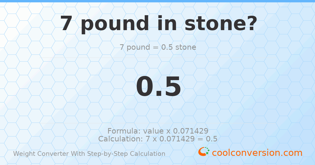 7 pounds = 0.5 stones