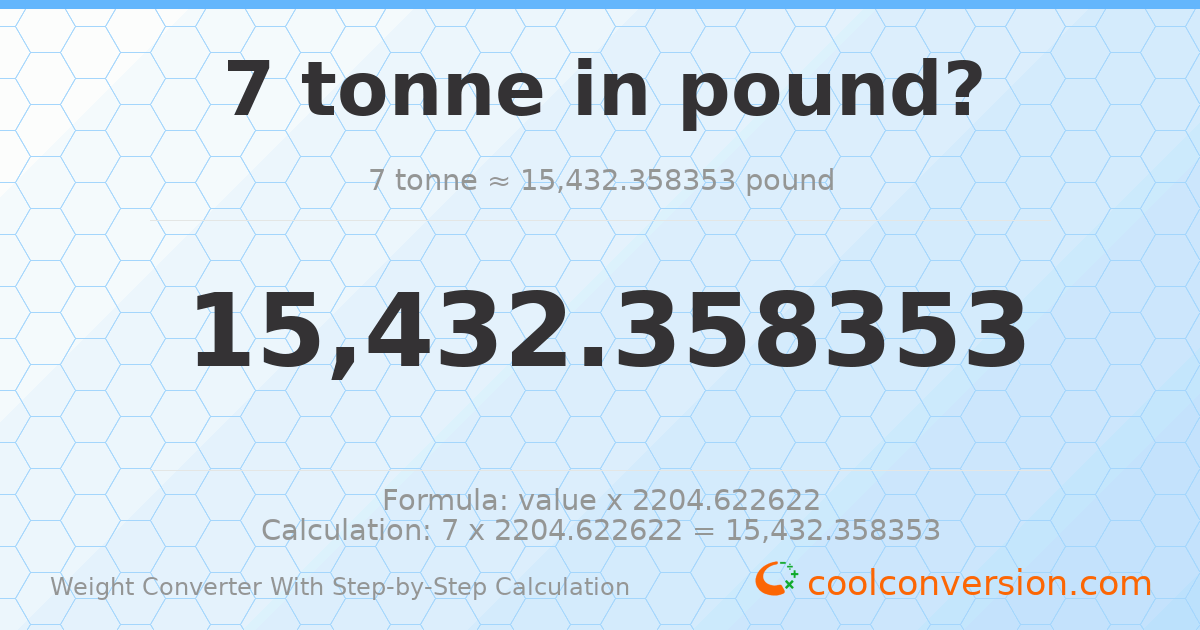 7 tonnes = 15432.4 pounds
