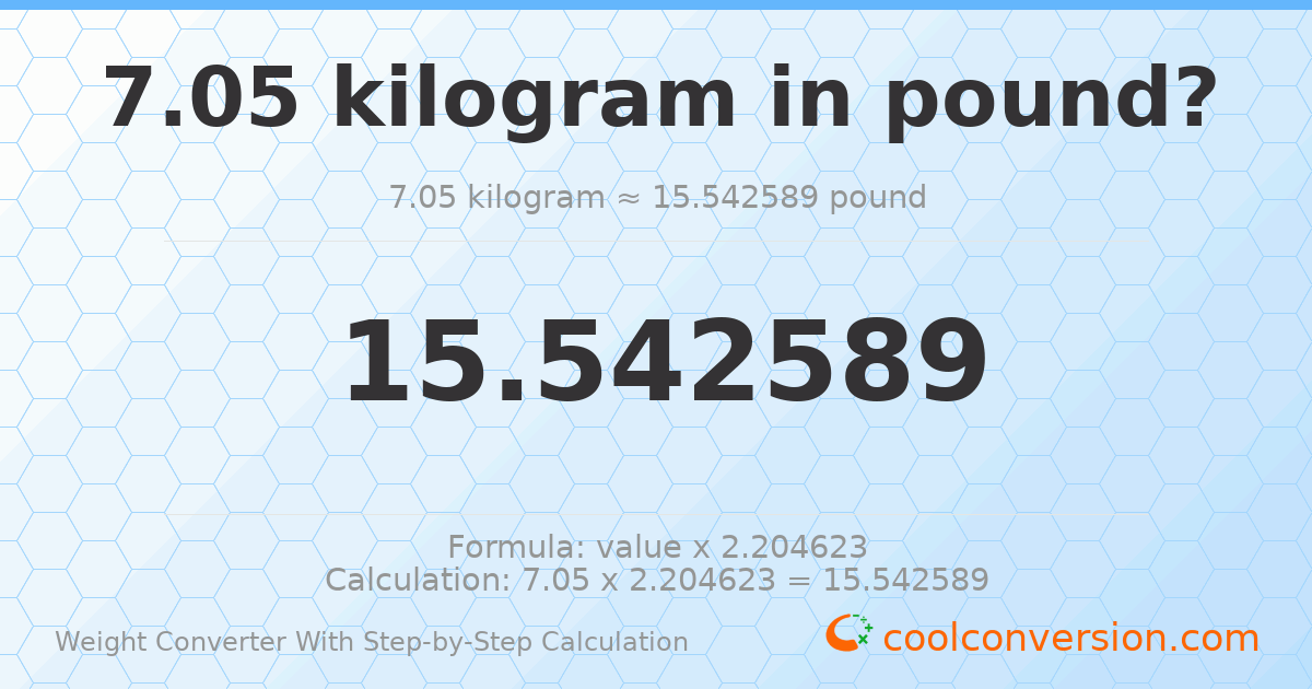 7.05 kilograms = 15.5426 pounds