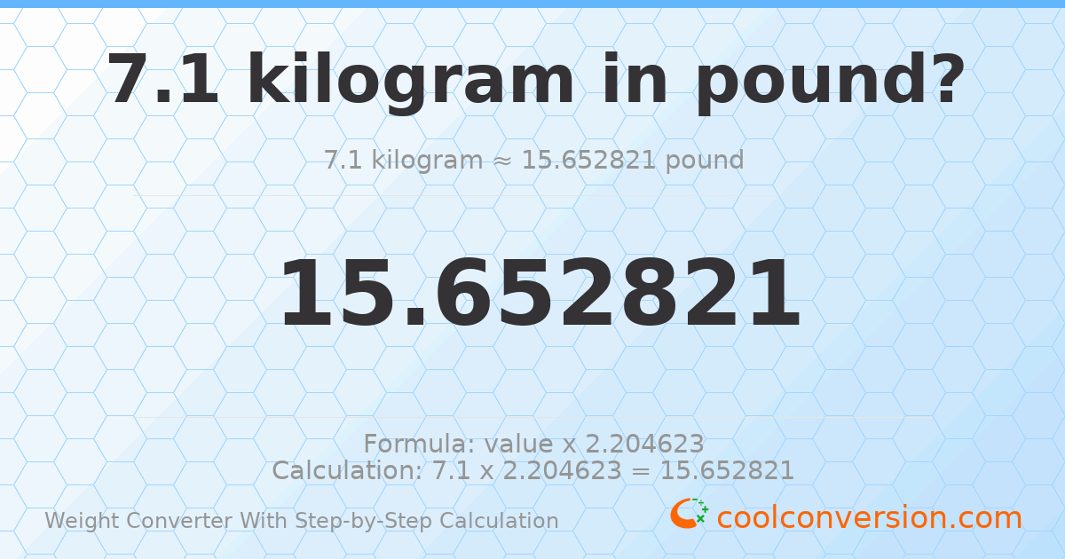 7.1 kilograms = 15.6528 pounds