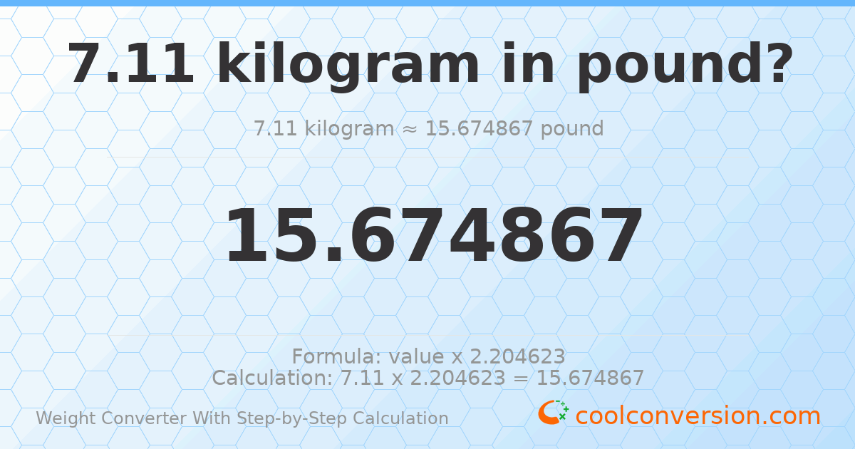 7.11 kilograms = 15.6749 pounds