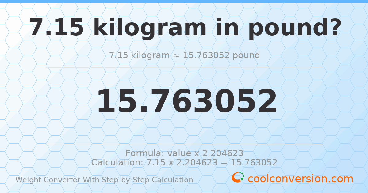 7.15 kilograms = 15.7631 pounds