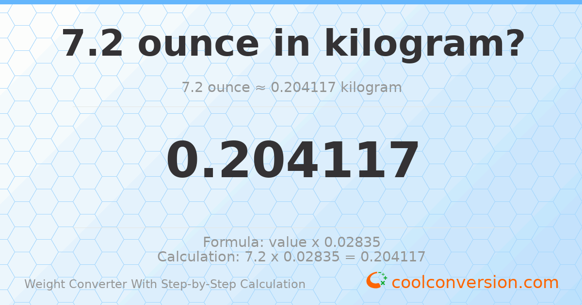 7.2 ounces = 0.204117 kilograms