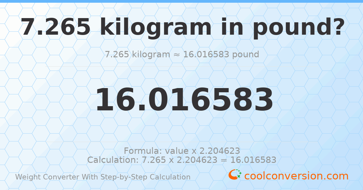 7.265 kilograms = 16.0166 pounds