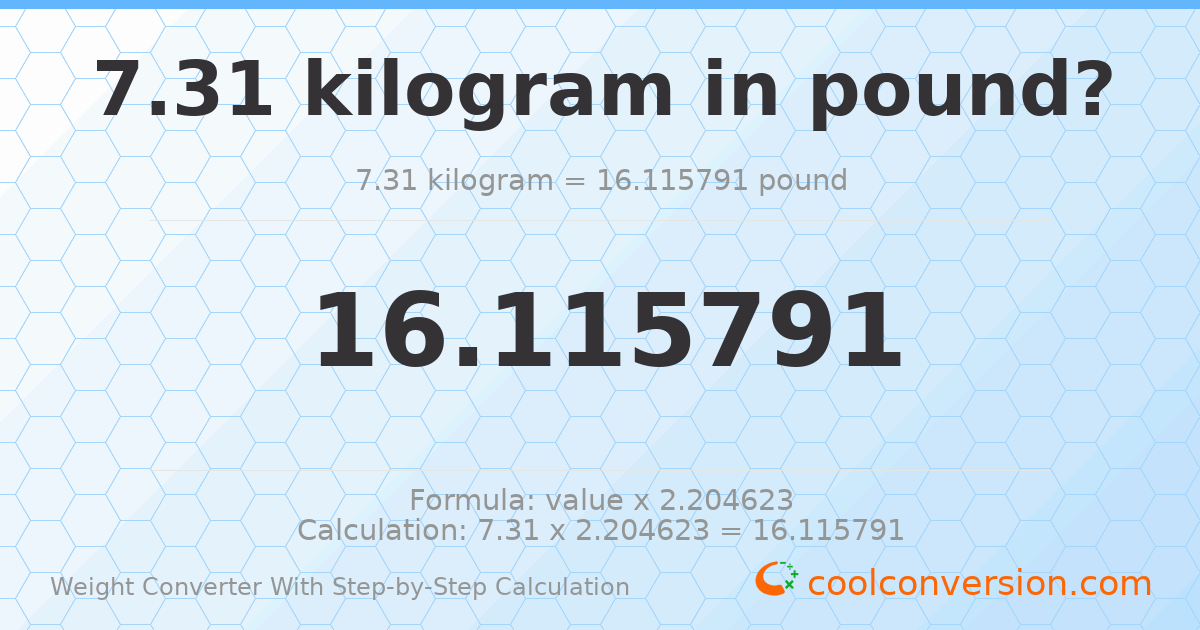 7.31 kilograms = 16.1158 pounds