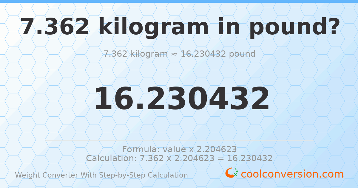7.362 kilograms = 16.2304 pounds