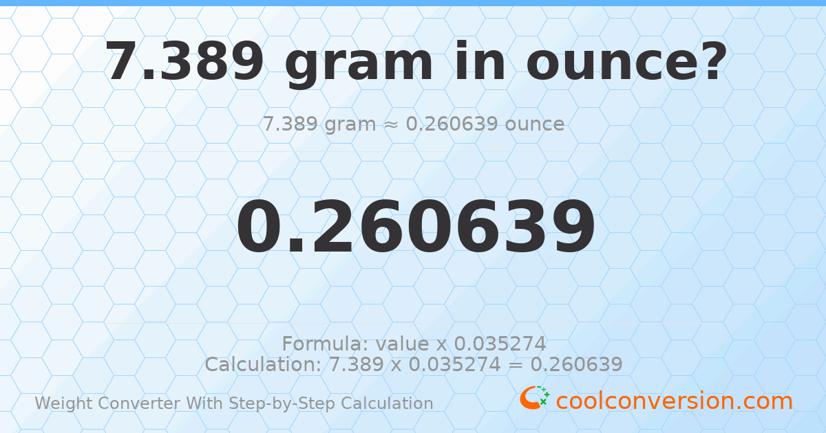 7.389 grams = 0.260639 ounces