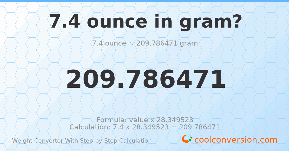 7.4 ounces = 209.786 grams