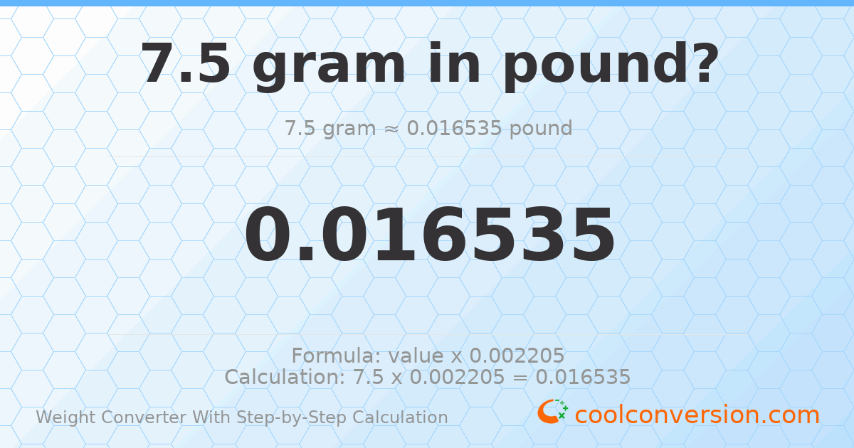 7.5 grams = 0.0165347 pounds