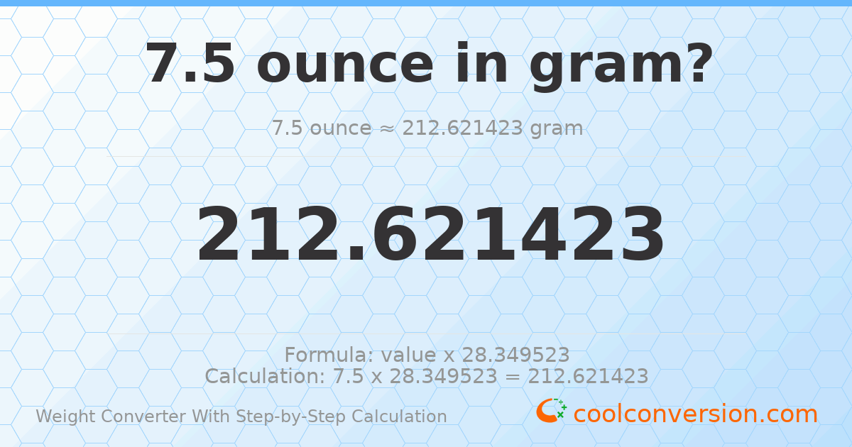 7.5 ounces = 212.621 grams