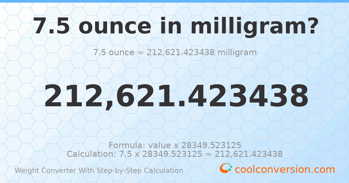 7.5 ounces = 212621 milligrams