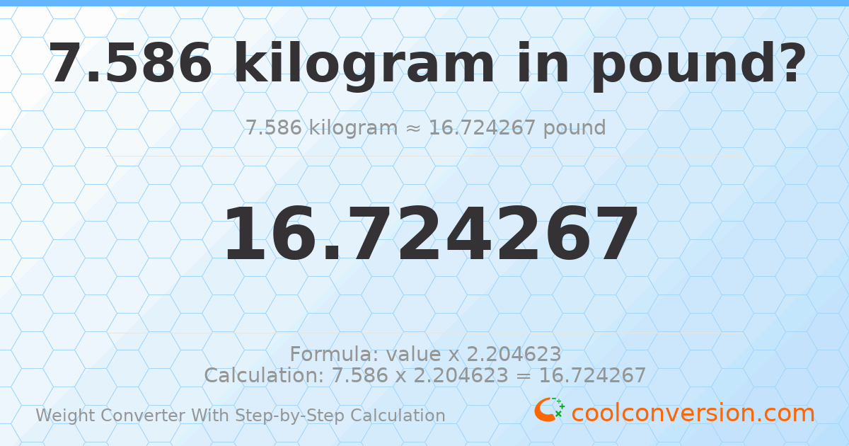 7.586 kilograms = 16.7243 pounds