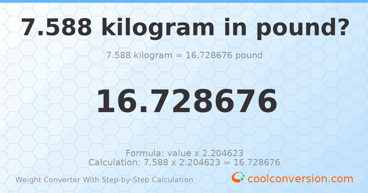 7.588 kilograms = 16.7287 pounds